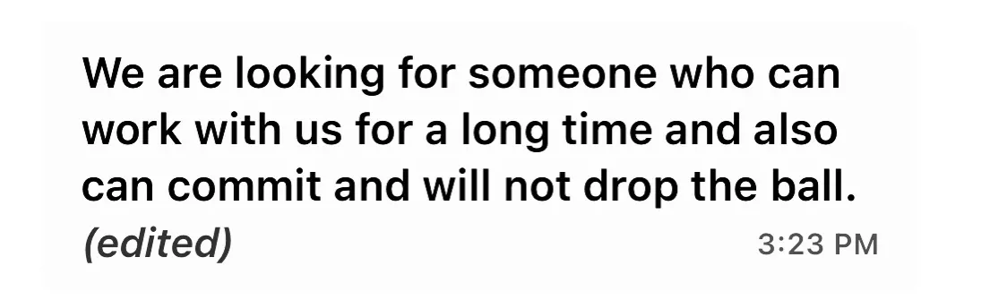A message saying the team was looking for someone who could commit for a long time and not drop the ball.
