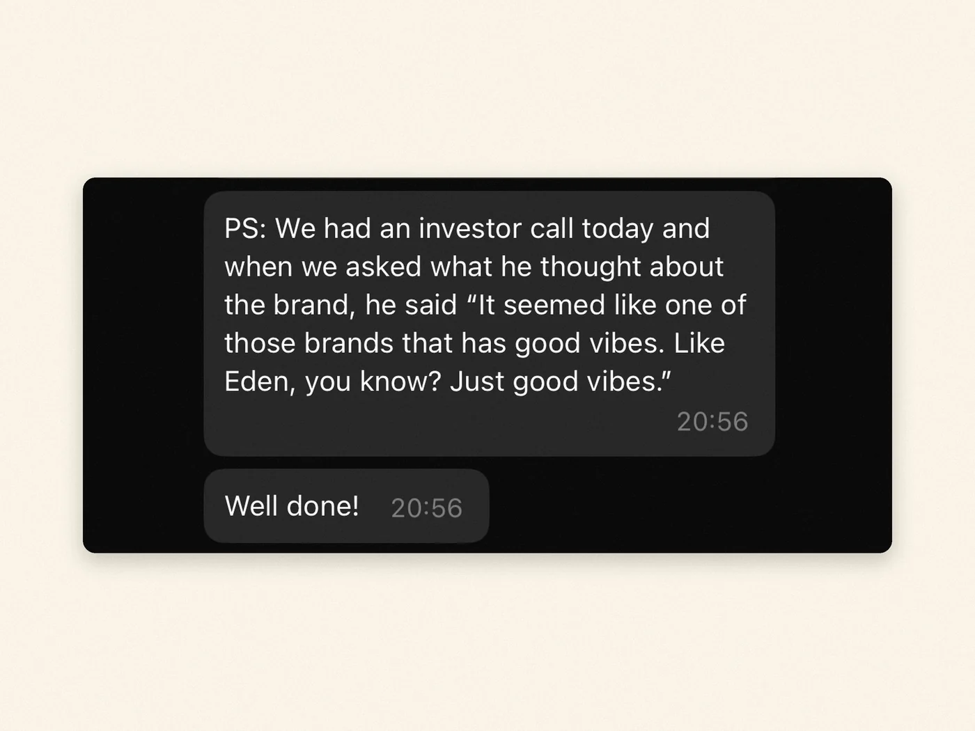 Message relaying investor feedback: “It seemed like one of those brands that has good vibes. Like Eden, you know? Just good vibes.”